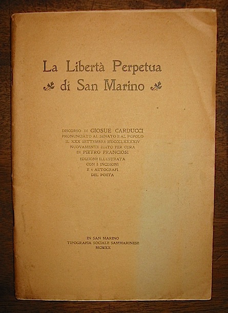 Giosuè Carducci La Libertà  Perpetua di San Marino. Discorso... pronunciato al Senato e al Popolo il XXX Settembre MDCCCLXXXXIV 1920 San Marino Tipografia sociale sammarinese